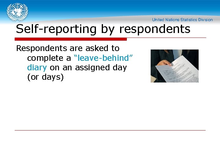 Self-reporting by respondents Respondents are asked to complete a “leave-behind” diary on an assigned