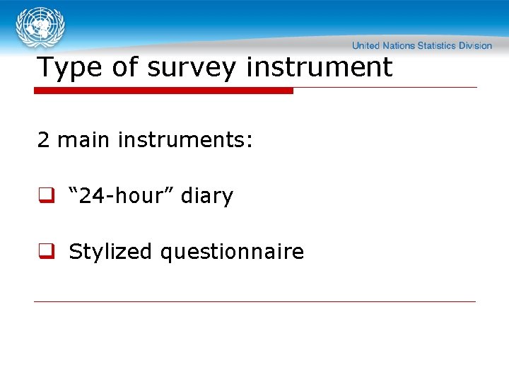 Type of survey instrument 2 main instruments: q “ 24 -hour” diary q Stylized