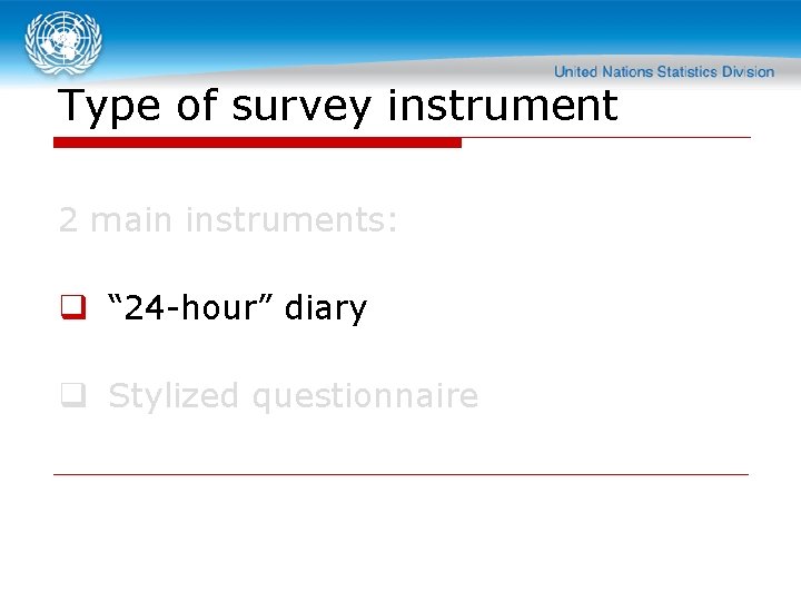 Type of survey instrument 2 main instruments: q “ 24 -hour” diary q Stylized