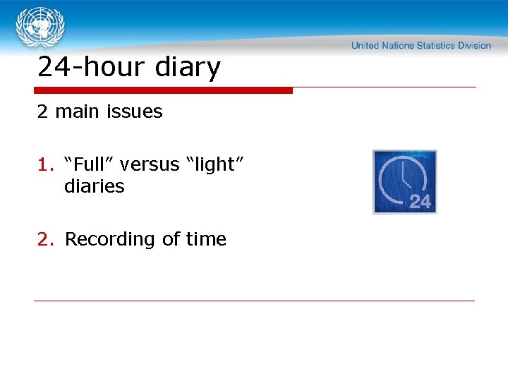 24 -hour diary 2 main issues 1. “Full” versus “light” diaries 2. Recording of