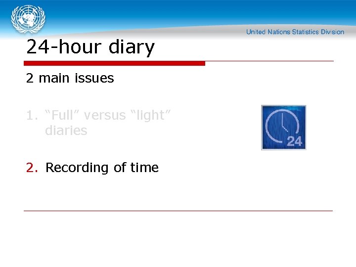 24 -hour diary 2 main issues 1. “Full” versus “light” diaries 2. Recording of