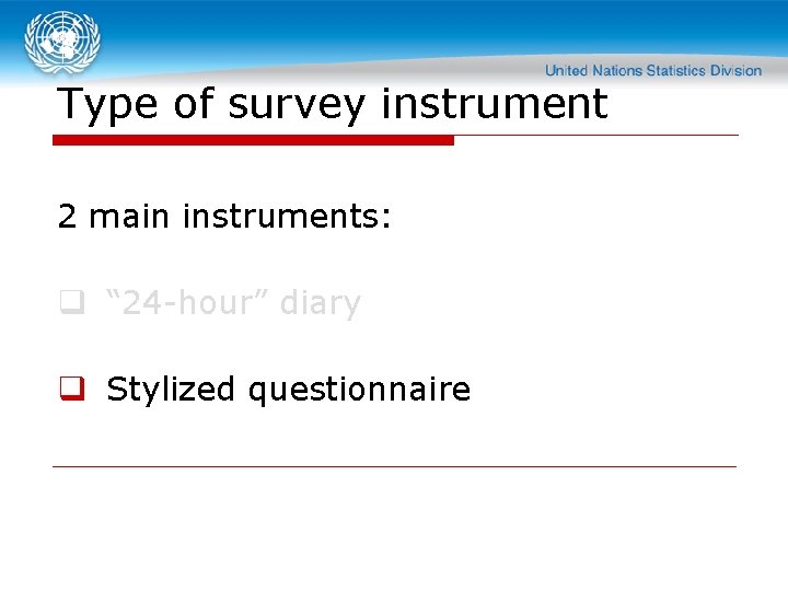 Type of survey instrument 2 main instruments: q “ 24 -hour” diary q Stylized