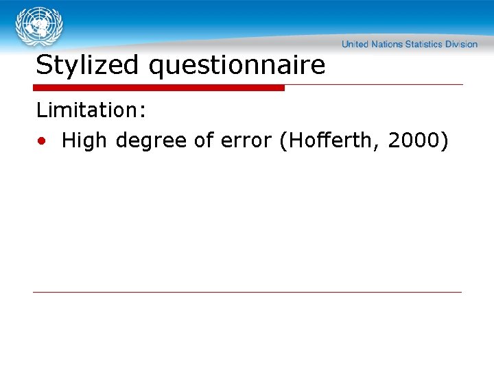 Stylized questionnaire Limitation: • High degree of error (Hofferth, 2000) 