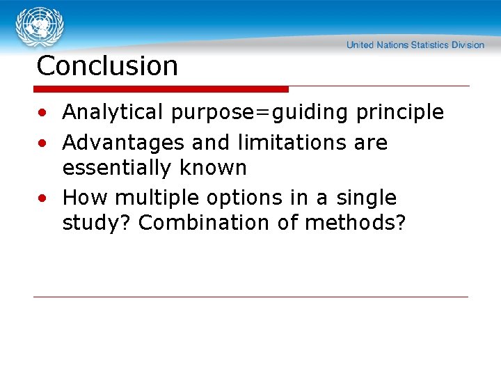 Conclusion • Analytical purpose=guiding principle • Advantages and limitations are essentially known • How