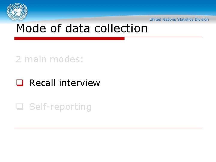 Mode of data collection 2 main modes: q Recall interview q Self-reporting 