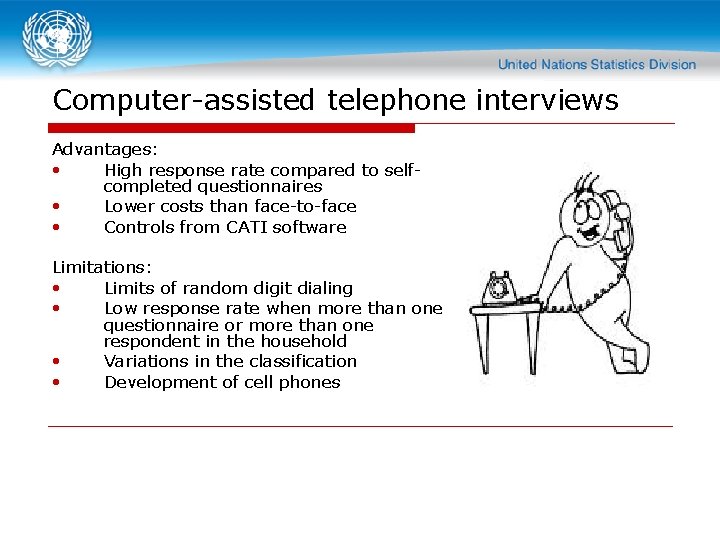 Computer-assisted telephone interviews Advantages: • High response rate compared to selfcompleted questionnaires • Lower