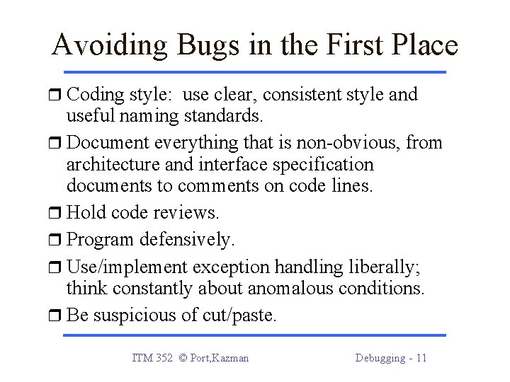 Avoiding Bugs in the First Place Coding style: use clear, consistent style and useful