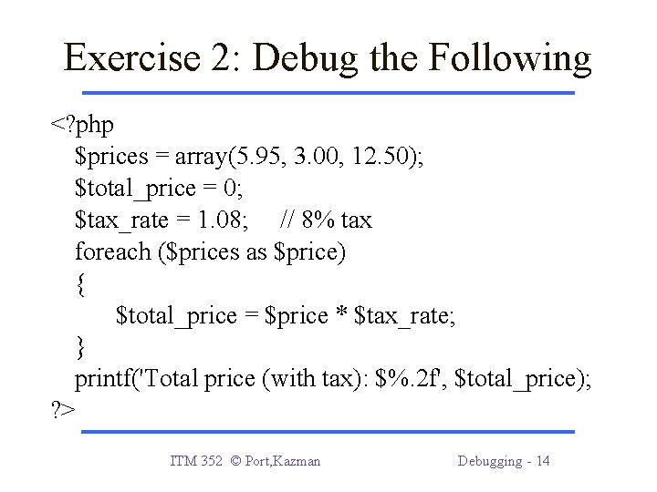 Exercise 2: Debug the Following <? php $prices = array(5. 95, 3. 00, 12.