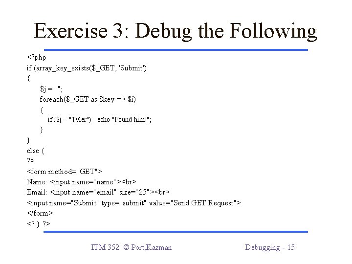 Exercise 3: Debug the Following <? php if (array_key_exists($_GET, 'Submit') { $j = "";