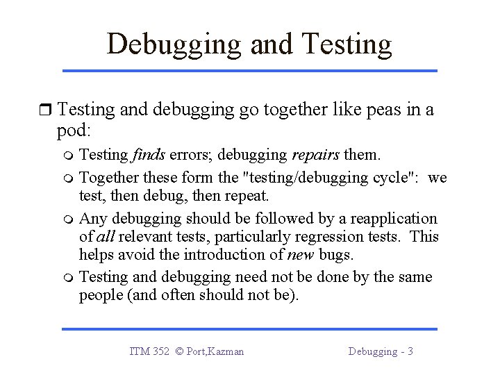 Debugging and Testing and debugging go together like peas in a pod: Testing finds