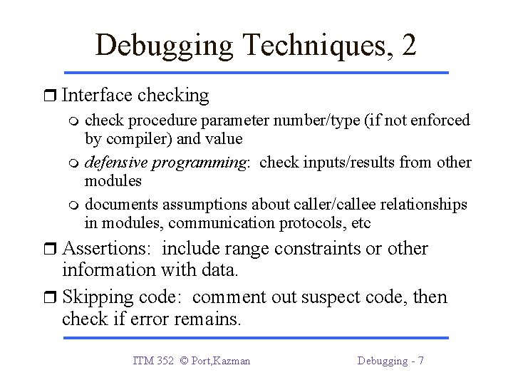 Debugging Techniques, 2 Interface checking check procedure parameter number/type (if not enforced by compiler)