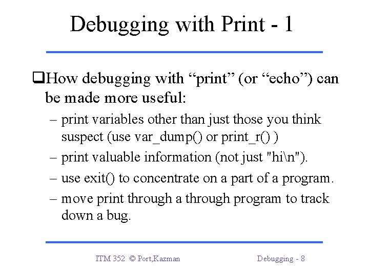 Debugging with Print - 1 q. How debugging with “print” (or “echo”) can be