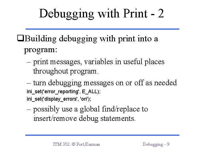 Debugging with Print - 2 q. Building debugging with print into a program: –