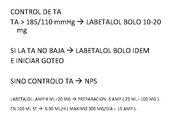 CONTROL DE TA TA > 185/110 mm. Hg LABETALOL BOLO 10 -20 mg SI