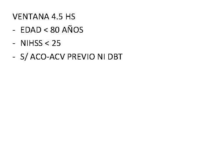 VENTANA 4. 5 HS - EDAD < 80 AÑOS - NIHSS < 25 -