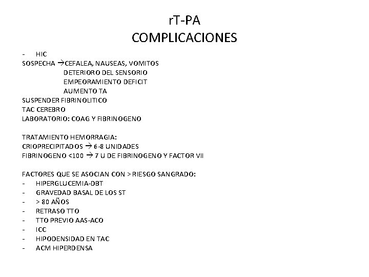 r. T-PA COMPLICACIONES - HIC SOSPECHA CEFALEA, NAUSEAS, VOMITOS DETERIORO DEL SENSORIO EMPEORAMIENTO DEFICIT
