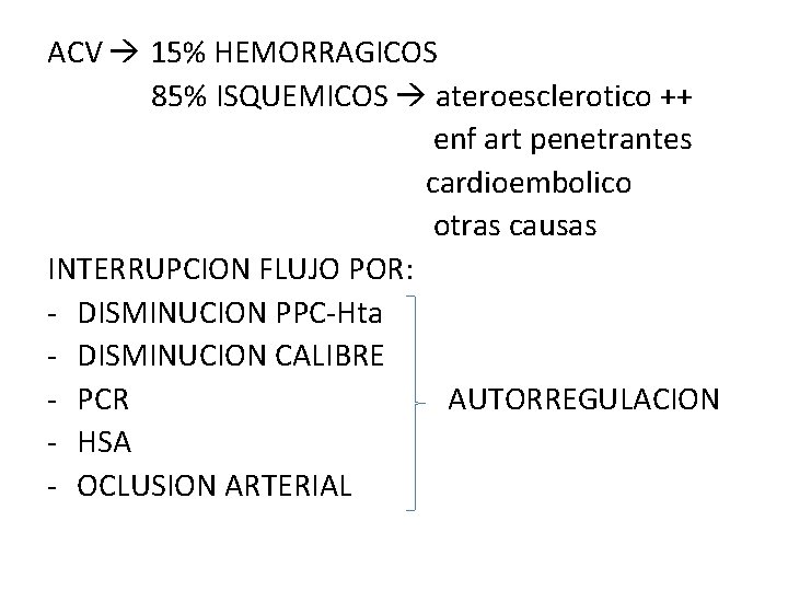 ACV 15% HEMORRAGICOS 85% ISQUEMICOS ateroesclerotico ++ enf art penetrantes cardioembolico otras causas INTERRUPCION