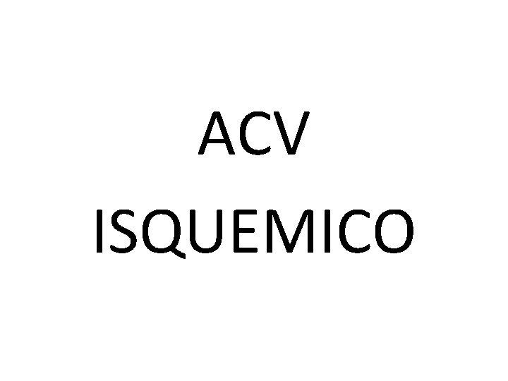 ACV ISQUEMICO 