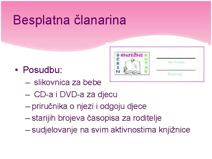 Besplatna članarina • Posudbu: – slikovnica za bebe – CD-a i DVD-a za djecu