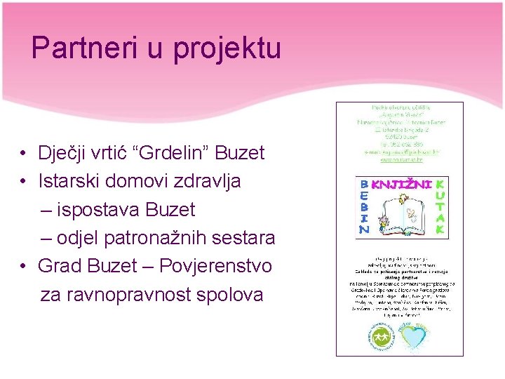 Partneri u projektu • Dječji vrtić “Grdelin” Buzet • Istarski domovi zdravlja – ispostava