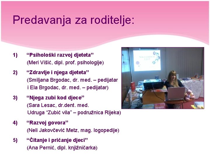 Predavanja za roditelje: 1) “Psihološki razvoj djeteta” (Meri Višić, dipl. prof. psihologije) 2) “Zdravlje