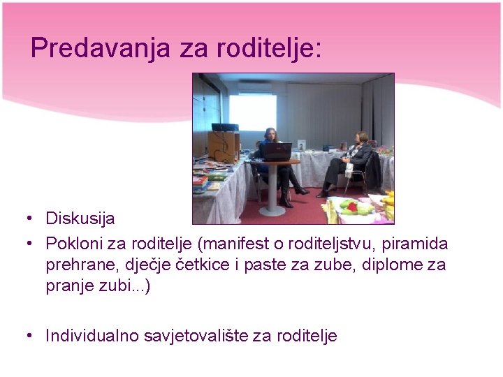 Predavanja za roditelje: • Diskusija • Pokloni za roditelje (manifest o roditeljstvu, piramida prehrane,