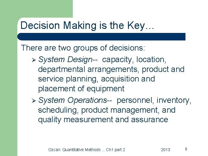 Decision Making is the Key… There are two groups of decisions: Ø System Design--