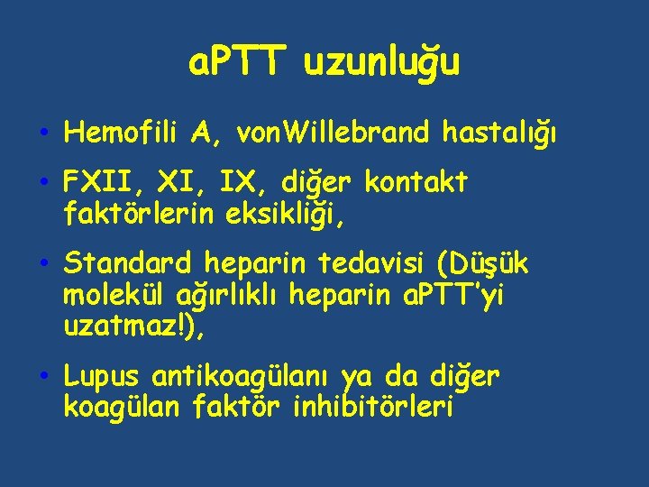 a. PTT uzunluğu • Hemofili A, von. Willebrand hastalığı • FXII, XI, IX, diğer