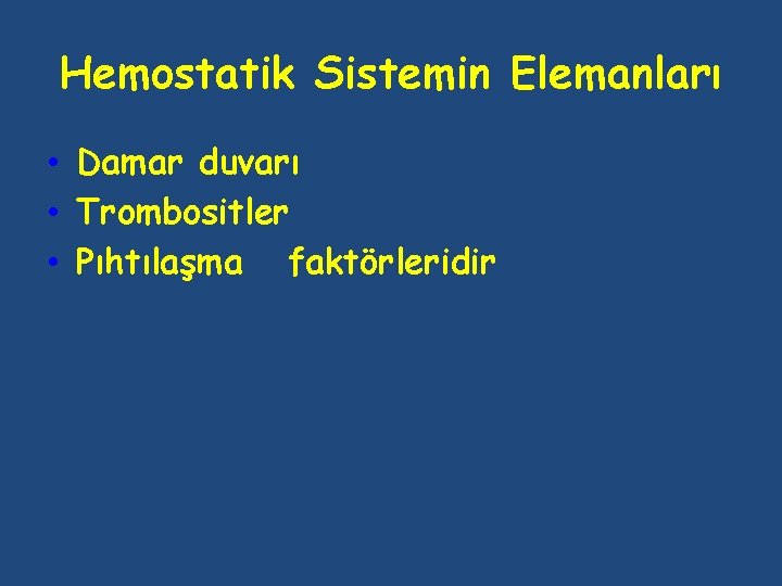 Hemostatik Sistemin Elemanları • Damar duvarı • Trombositler • Pıhtılaşma faktörleridir 