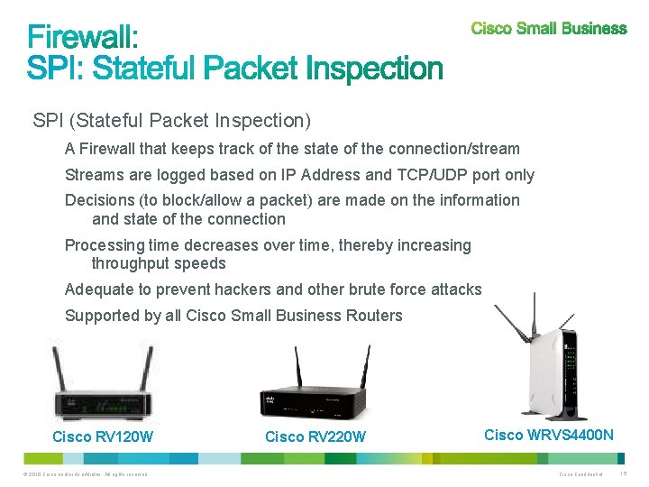 SPI (Stateful Packet Inspection) A Firewall that keeps track of the state of the