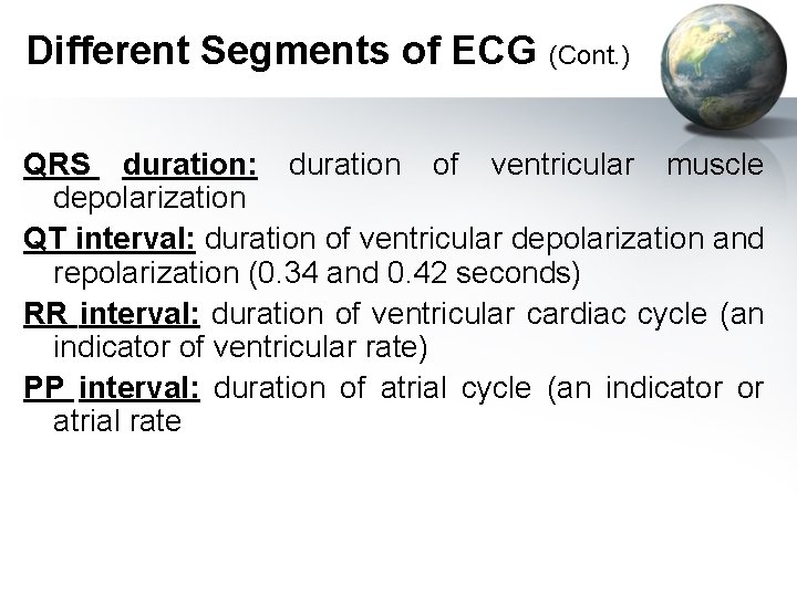Different Segments of ECG (Cont. ) QRS duration: duration of ventricular muscle depolarization QT