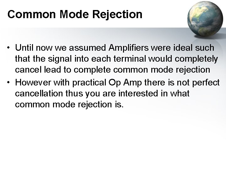 Common Mode Rejection • Until now we assumed Amplifiers were ideal such that the