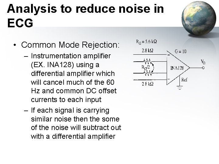 Analysis to reduce noise in ECG • Common Mode Rejection: – Instrumentation amplifier (EX.