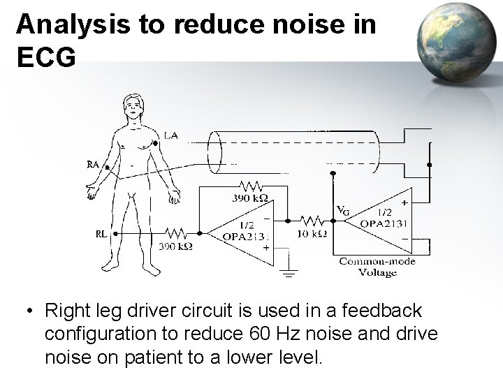 Analysis to reduce noise in ECG • Right leg driver circuit is used in