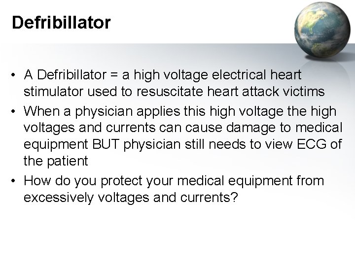 Defribillator • A Defribillator = a high voltage electrical heart stimulator used to resuscitate