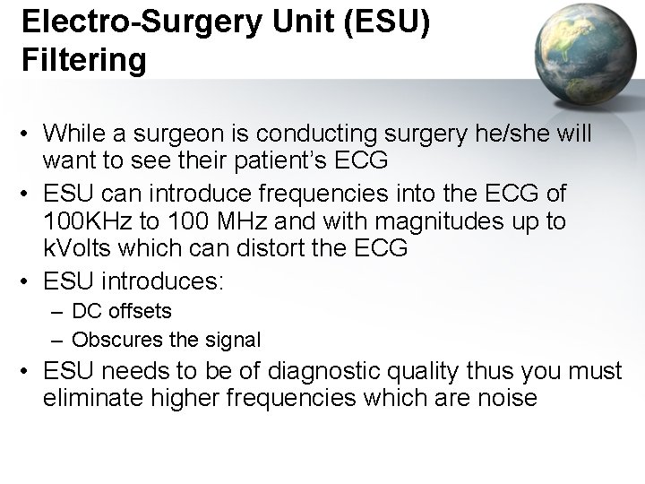 Electro-Surgery Unit (ESU) Filtering • While a surgeon is conducting surgery he/she will want