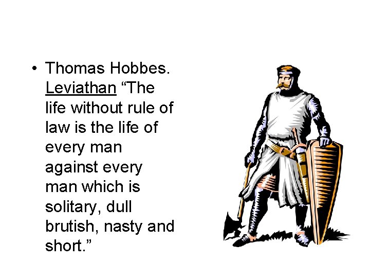  • Thomas Hobbes. Leviathan “The life without rule of law is the life