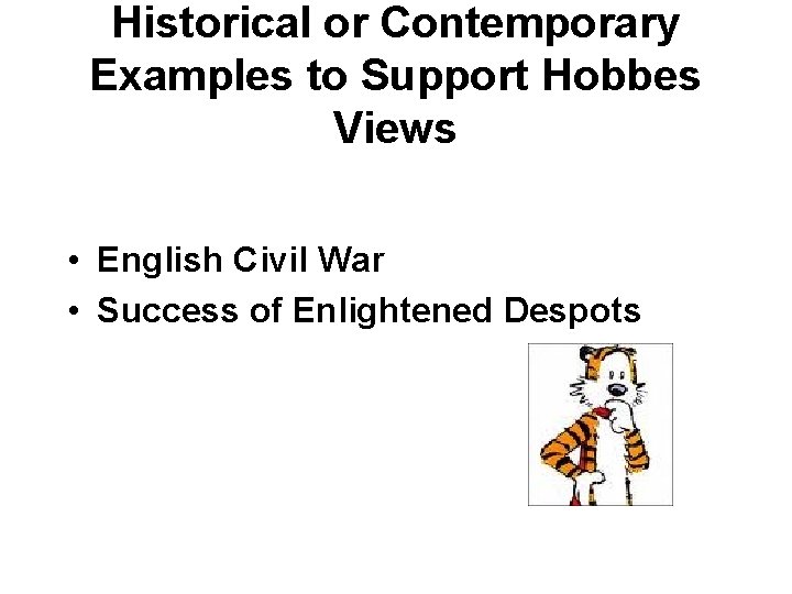 Historical or Contemporary Examples to Support Hobbes Views • English Civil War • Success