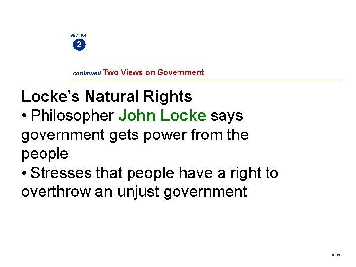 SECTION 2 continued Two Views on Government Locke’s Natural Rights • Philosopher John Locke