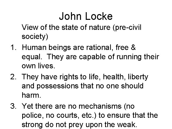 John Locke View of the state of nature (pre-civil society) 1. Human beings are