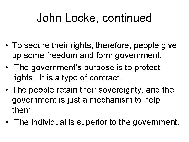 John Locke, continued • To secure their rights, therefore, people give up some freedom