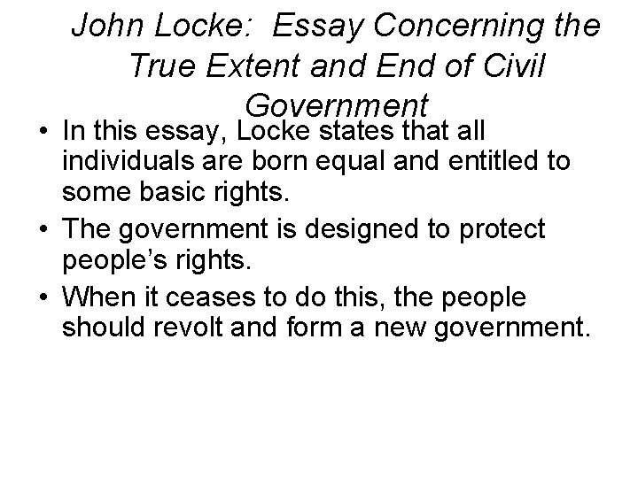 John Locke: Essay Concerning the True Extent and End of Civil Government • In