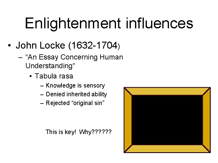 Enlightenment influences • John Locke (1632 -1704) – “An Essay Concerning Human Understanding” •