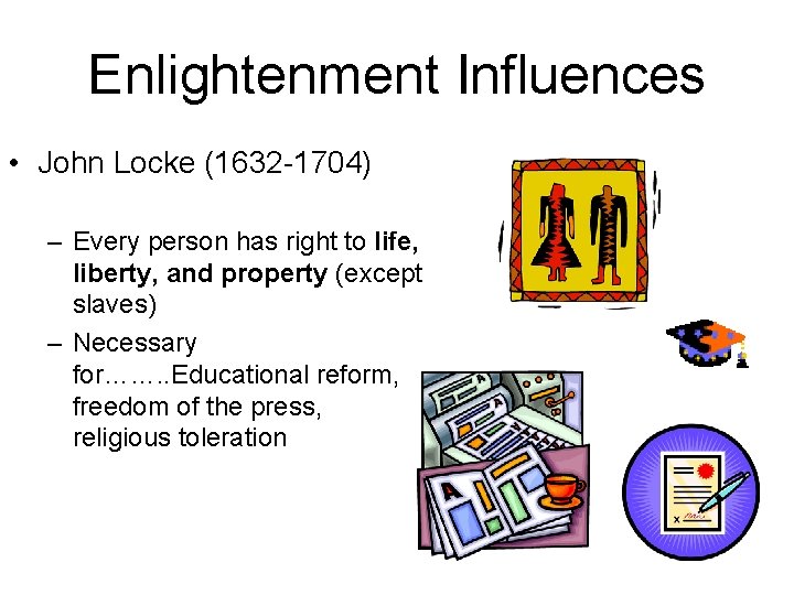 Enlightenment Influences • John Locke (1632 -1704) – Every person has right to life,