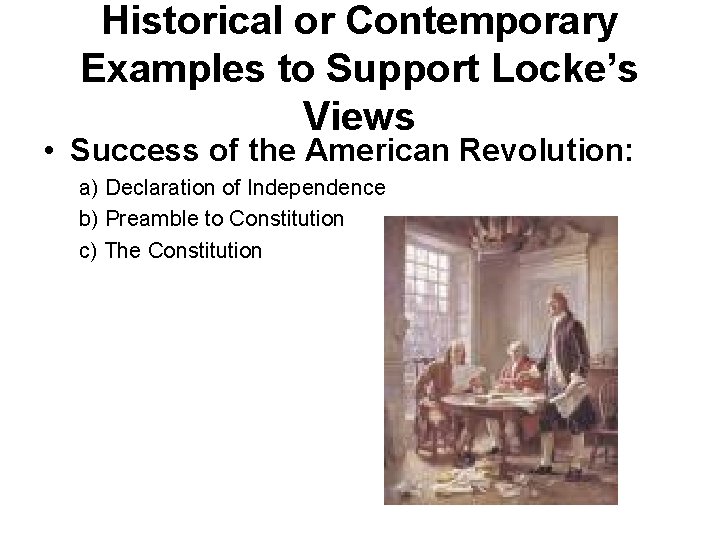 Historical or Contemporary Examples to Support Locke’s Views • Success of the American Revolution: