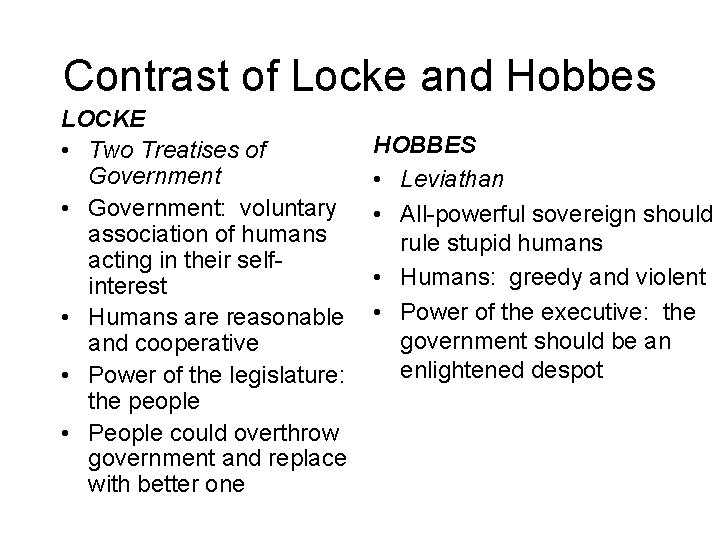 Contrast of Locke and Hobbes LOCKE • Two Treatises of Government • Government: voluntary