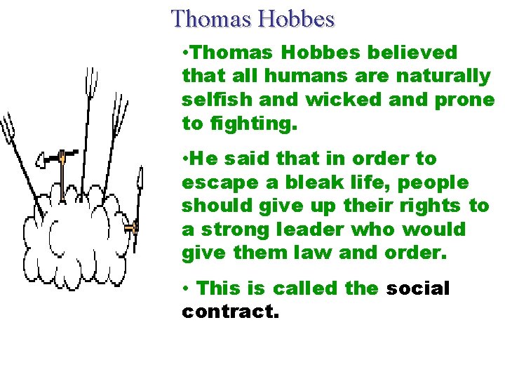 Thomas Hobbes • Thomas Hobbes believed that all humans are naturally selfish and wicked