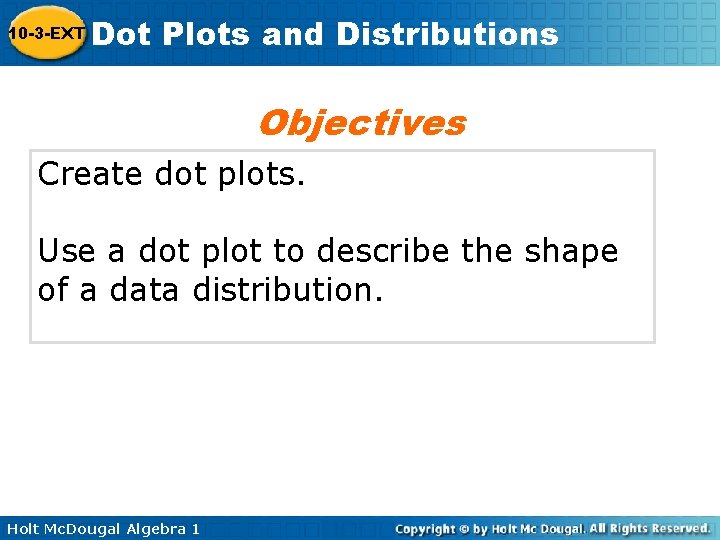 10 -3 -EXT Dot Plots and Distributions Objectives Create dot plots. Use a dot