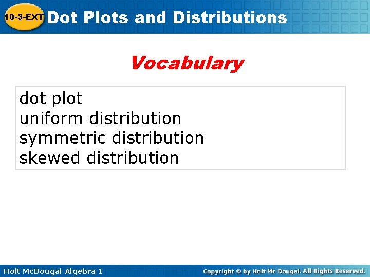 10 -3 -EXT Dot Plots and Distributions Vocabulary dot plot uniform distribution symmetric distribution