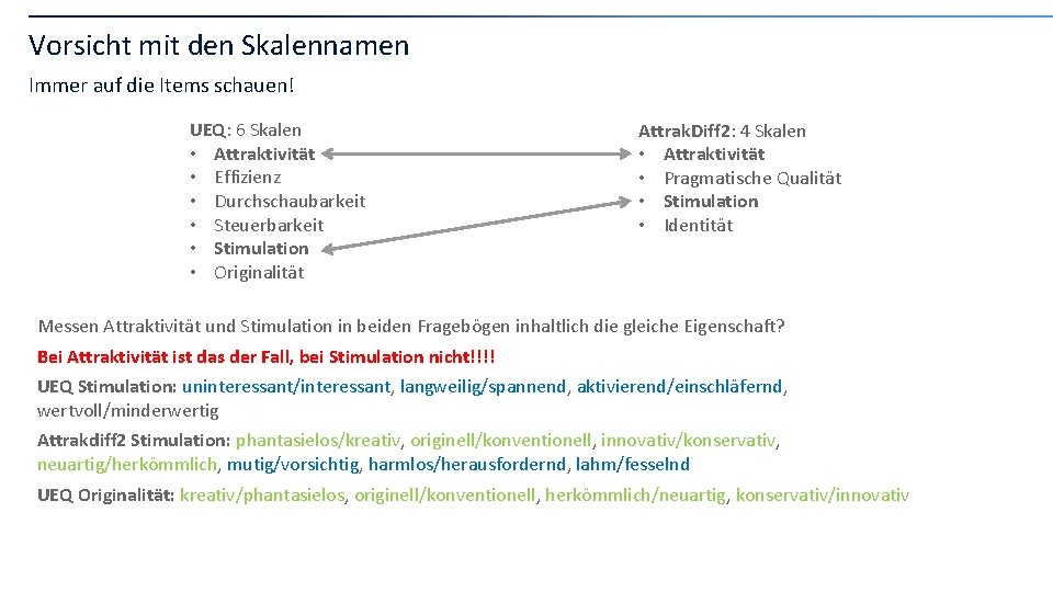 Vorsicht mit den Skalennamen Immer auf die Items schauen! UEQ: 6 Skalen • Attraktivität